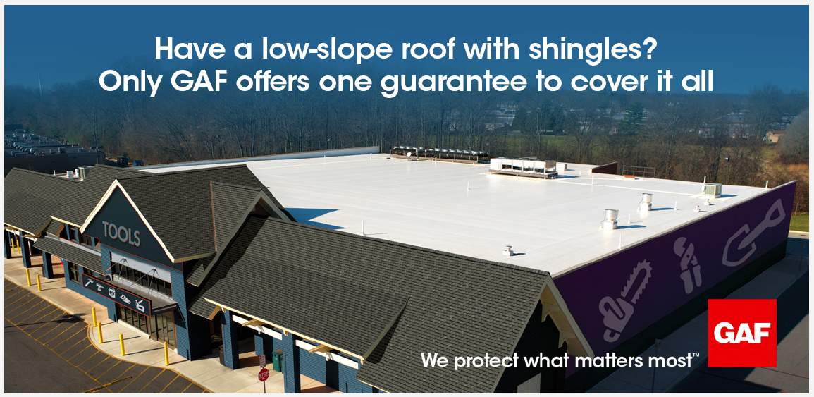 Close-up of commercial building with gray shingles at its front and a flat white roof towards the back, above it is the caption 'Have a low-slope roof with shingles? Only GAF offers one guarantee to cover it all' and the GAF logo on the bottom right